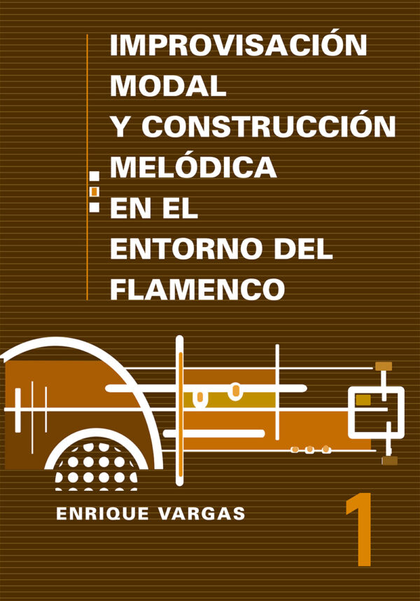 Vol. 1 - Improvisación modal y construcción melódica en el flamenco - Enrique Vargas