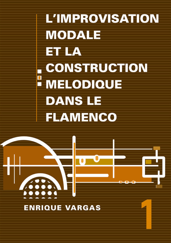 Vol. 1 - L’IMPROVISATION MODALE ET LA CONSTRUCTION MELODIQUE DANS LE FLAMENCO - Enrique Vargas