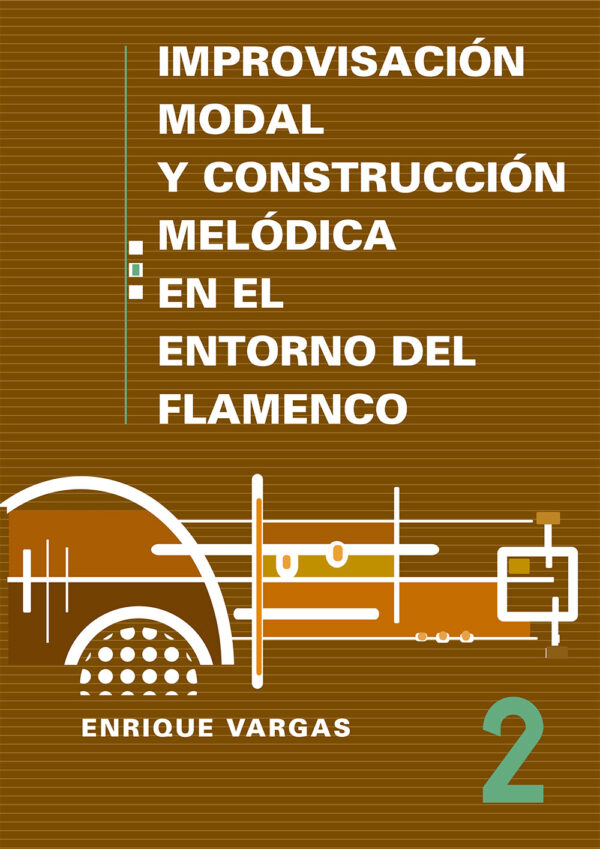Vol. 2 - Improvisación modal y construcción melódica en el flamenco - Enrique Vargas