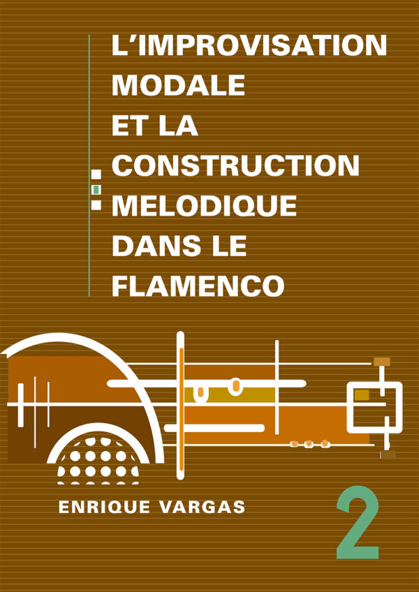 Vol. 2 - L’IMPROVISATION MODALE ET LA CONSTRUCTION MELODIQUE DANS LE FLAMENCO - Enrique Vargas