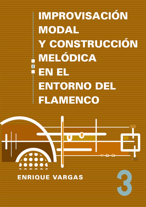 Vol. 3 - Improvisación modal y construcción melódica en el flamenco - Enrique Vargas