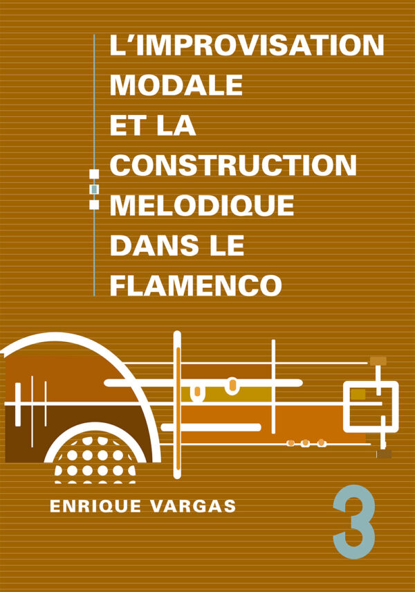 Vol. 3 - L’IMPROVISATION MODALE ET LA CONSTRUCTION MELODIQUE DANS LE FLAMENCO - Enrique Vargas