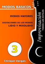 - 3 - MODOS MAYORES. DIGITACIONES DE LOS MODOS LIDIO Y MIXOLIDIO - Improvisación para guitarra -todos los estilos- por Enrique Vargas