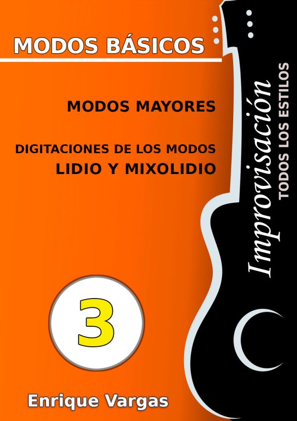 - 3 - MODOS MAYORES. DIGITACIONES DE LOS MODOS LIDIO Y MIXOLIDIO - Improvisación para guitarra -todos los estilos- por Enrique Vargas