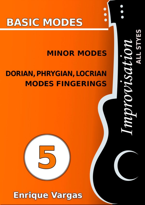 - 5 - MINOR MODES. FINGERINGS FOR THE DORIAN, PHRYGIAN AND LOCRIAN MODES - Guitar Improvisation -All styles- by Enrique Vargas