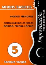 - 5 - MODOS MENORES. DIGITACIONES DE LOS MODOS DÓRICO, FRIGIO Y LOCRIO - Improvisación para guitarra -todos los estilos- por Enrique Vargas