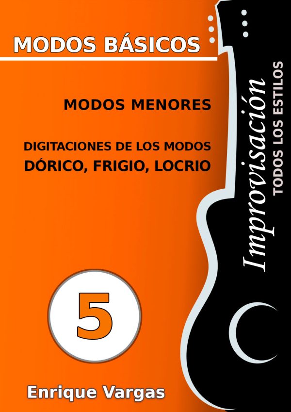 - 5 - MODOS MENORES. DIGITACIONES DE LOS MODOS DÓRICO, FRIGIO Y LOCRIO - Improvisación para guitarra -todos los estilos- por Enrique Vargas