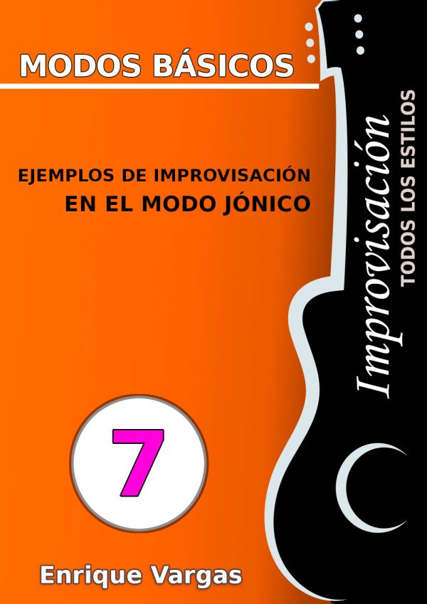 - 7 - EJEMPLOS DE IMPROVISACIÓN EN EL MODO JÓNICO - Improvisación para guitarra -todos los estilos- por Enrique Vargas