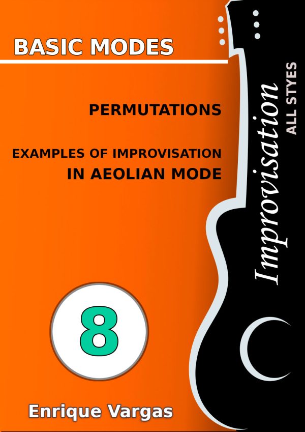 - 8 - PERMUTATIONS AND EXAMPLES OF IMPROVISATION IN AEOLIAN MODE - Guitar Improvisation -All styles- by Enrique Vargas