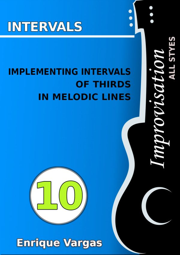 - 10 - IMPLEMENTING INTERVALS OF THIRDS IN MELODIC LINES - Guitar Improvisation -All styles- by Enrique Vargas