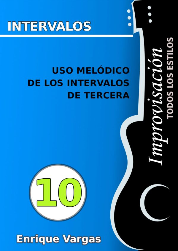 - 10 - USO MELÓDICO DE LOS INTERVALOS DE TERCERA - Improvisación para guitarra -todos los estilos- por Enrique Vargas