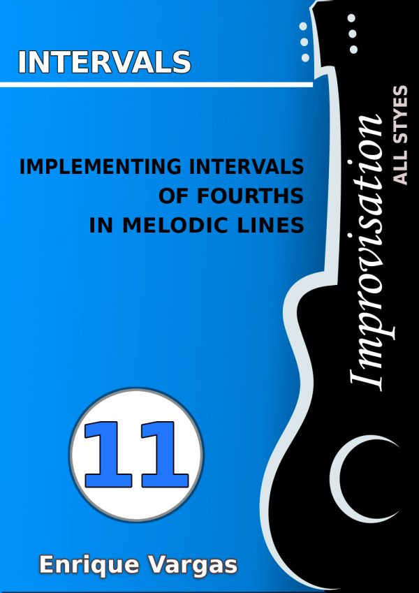 - 11 - IMPLEMENTING INTERVALS OF FOURTHS IN MELODIC LINES - Guitar Improvisation -All styles- by Enrique Vargas