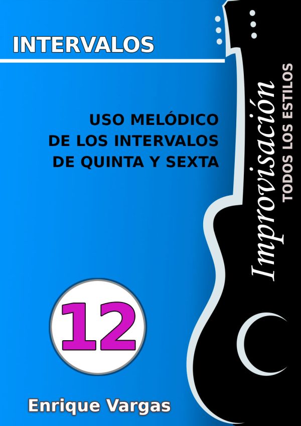 - 12 - USO MELÓDICO DE LOS INTERVALOS DE QUINTA Y SEXTA - Improvisación para guitarra -todos los estilos- por Enrique Vargas