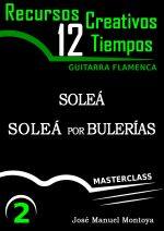 Soleá y Soleá por Bulerías (II) - Recursos Creativos para Guitarra flamenca- José Manuel Montoya