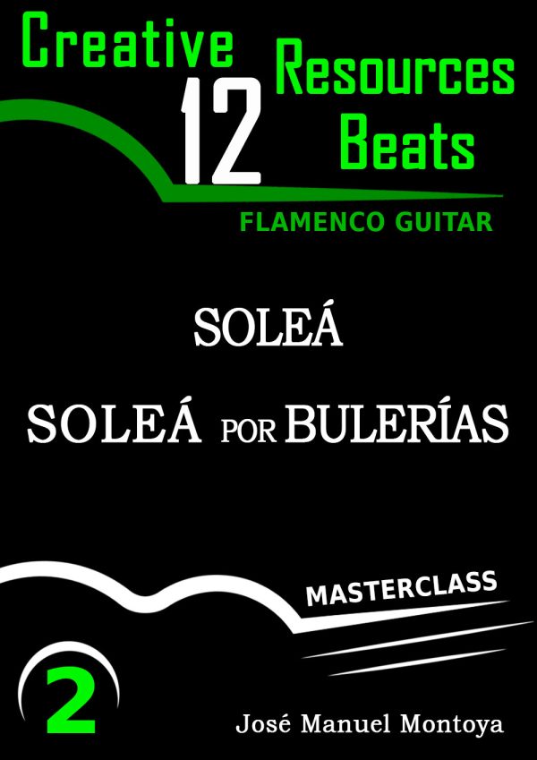 Soleá & Soleá por Bulerías (II) – Creative Resources for Flamenco Guitar- José Manuel Montoya