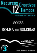 Soleá por Bulerías y Soleá (III) - Recursos Creativos para Guitarra flamenca- José Manuel Montoya