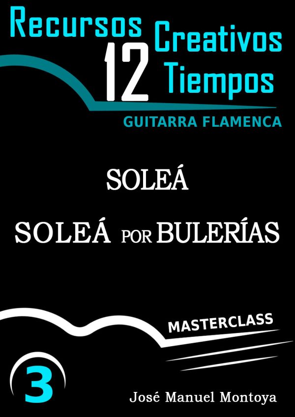 Soleá por Bulerías y Soleá (III) - Recursos Creativos para Guitarra flamenca- José Manuel Montoya