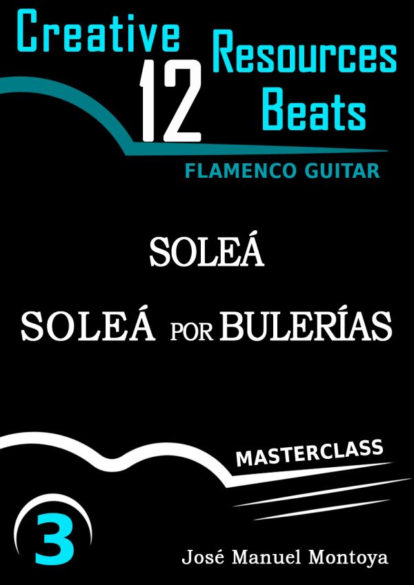 Soleá & Soleá por Bulerías (III) – Creative Resources for Flamenco Guitar- José Manuel Montoya