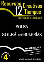 Soleá y Soleá por Bulerías (IV) - Recursos Creativos para Guitarra flamenca- José Manuel Montoya