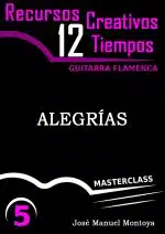 Alegrías (I) - Recursos Creativos para Guitarra flamenca- José Manuel Montoya