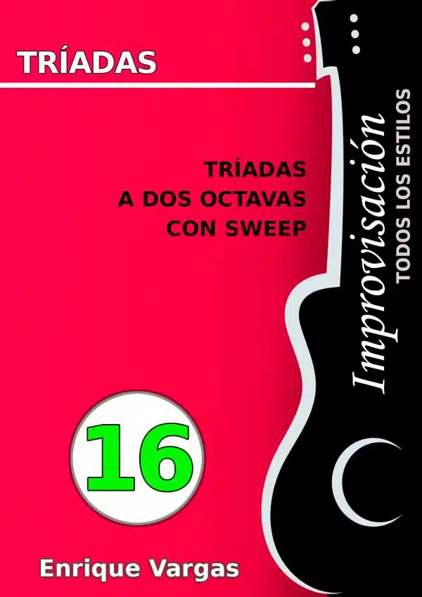 - 16 - TRÍADAS A DOS OCTAVAS CON SWEEP - Improvisación para guitarra -todos los estilos- por Enrique Vargas