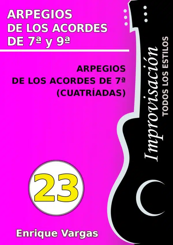 - 23 - ARPEGIOS DE LOS ACORDES DE 7ª (CUATRÍADAS) - Improvisación para guitarra todos los estilos- por Enrique Vargas