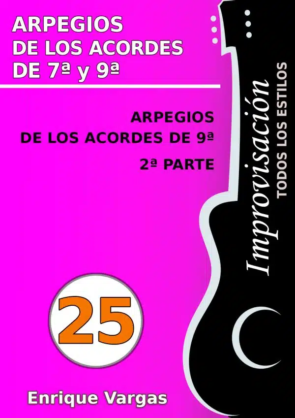 - 25 - ARPEGIOS DE LOS ACORDES DE 9ª, 2ª PARTE - Improvisación para guitarra todos los estilos- por Enrique Vargas